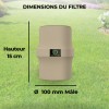 Dimensions techniques du filtre : hauteur 15 cm et diamètre de raccordement mâle 100 mm.